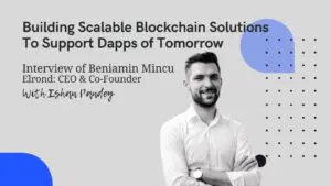 Building Scalable Blockchain Solutions To Support Dapps of Tomorrow – An Interview | HackerNoon