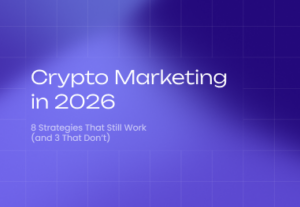 Crypto Marketing in 2026: 8 Strategies That Still Work (and 3 That Don’t)