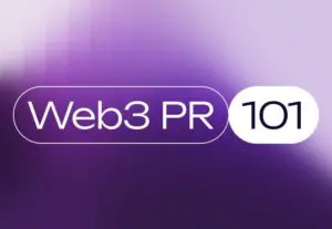 Web3 PR 101: From First Impression to Lasting Traction