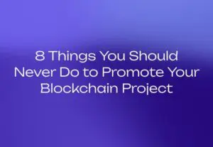 8 Things You Should Never Do to Promote Your Blockchain Project
