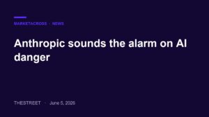Anthropic sounds the alarm on AI danger