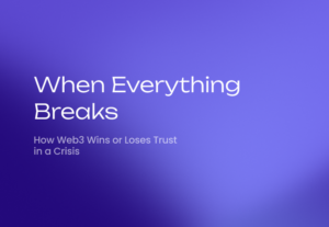 When Everything Breaks: How Web3 Wins or Loses Trust in Crisis