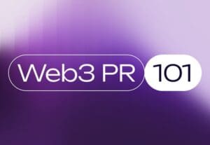 Web3 PR 101: From First Impression to Lasting Traction